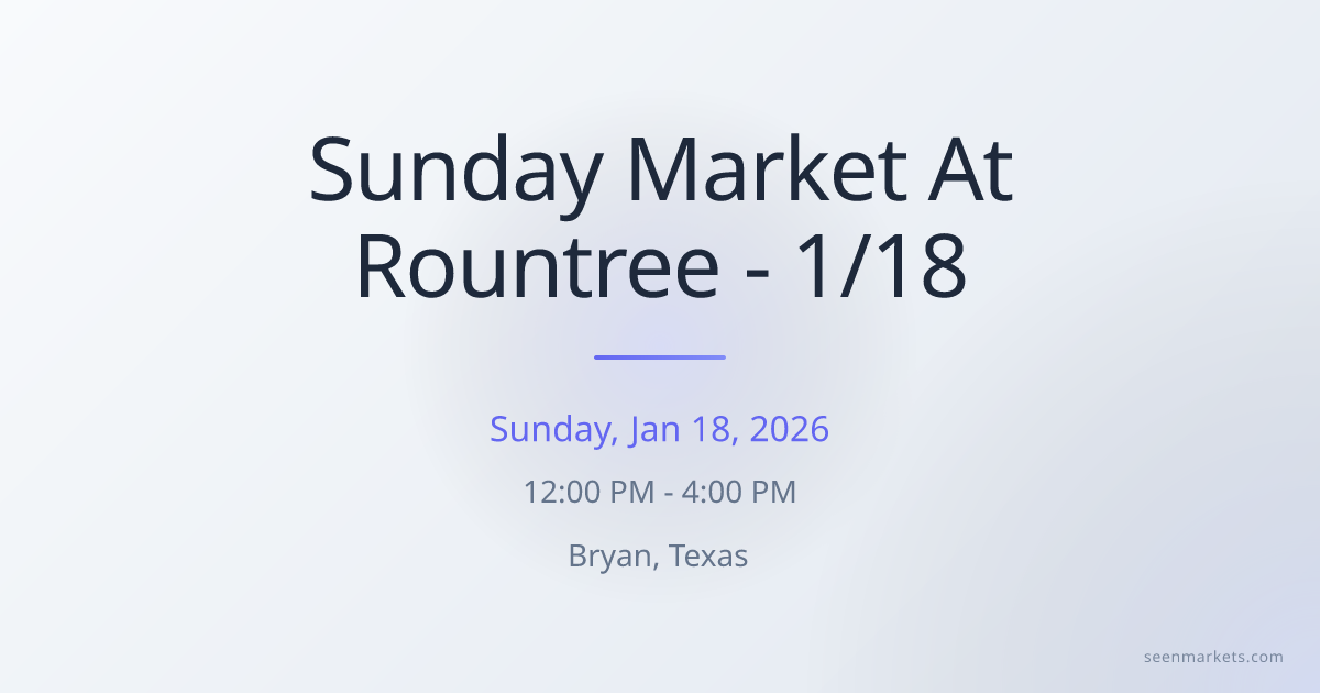 Sunday Market At Rountree - 1/18 in Bryan, Texas on Jan 18, 2026