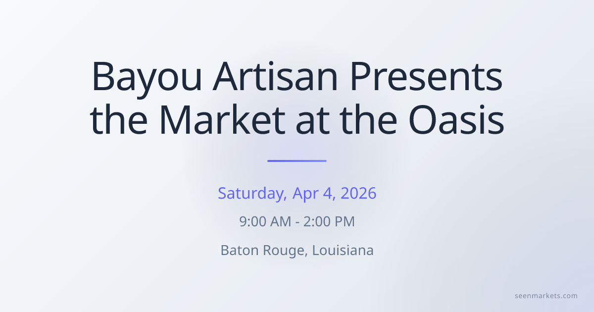 Bayou Artisan Presents the Market at the Oasis in Baton Rouge ...