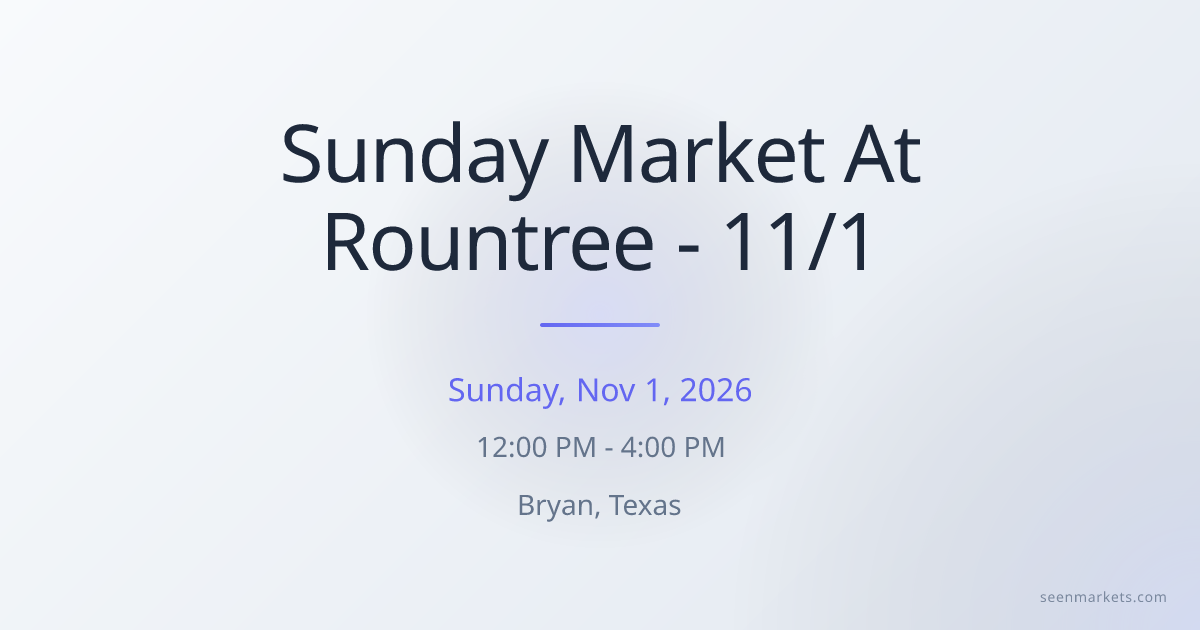 Sunday Market At Rountree - 11/1 in Bryan, Texas on Nov 1, 2026
